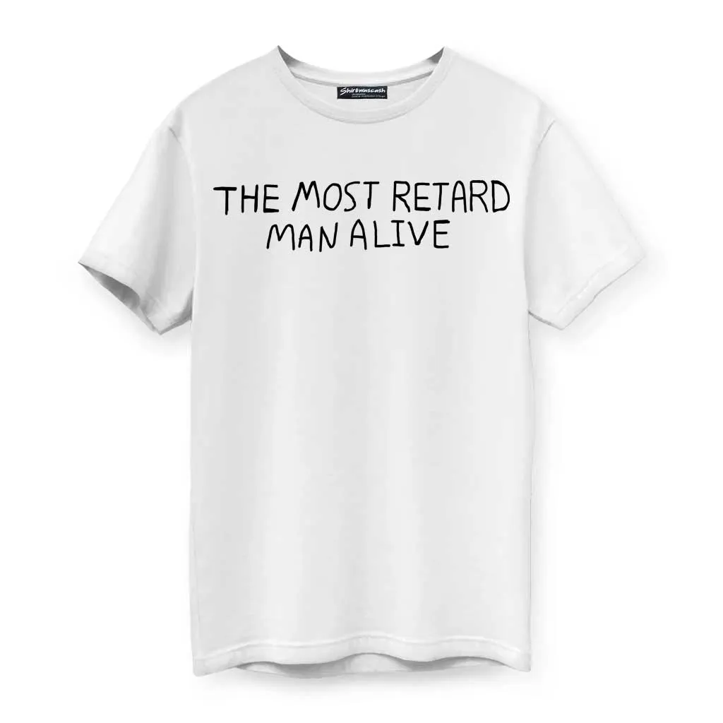 The Most Retard Man Alive T-Shirt