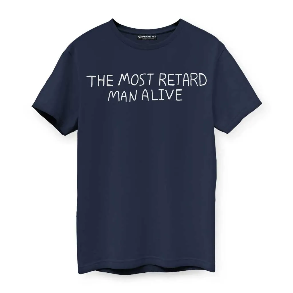 The Most Retard Man Alive T-Shirt