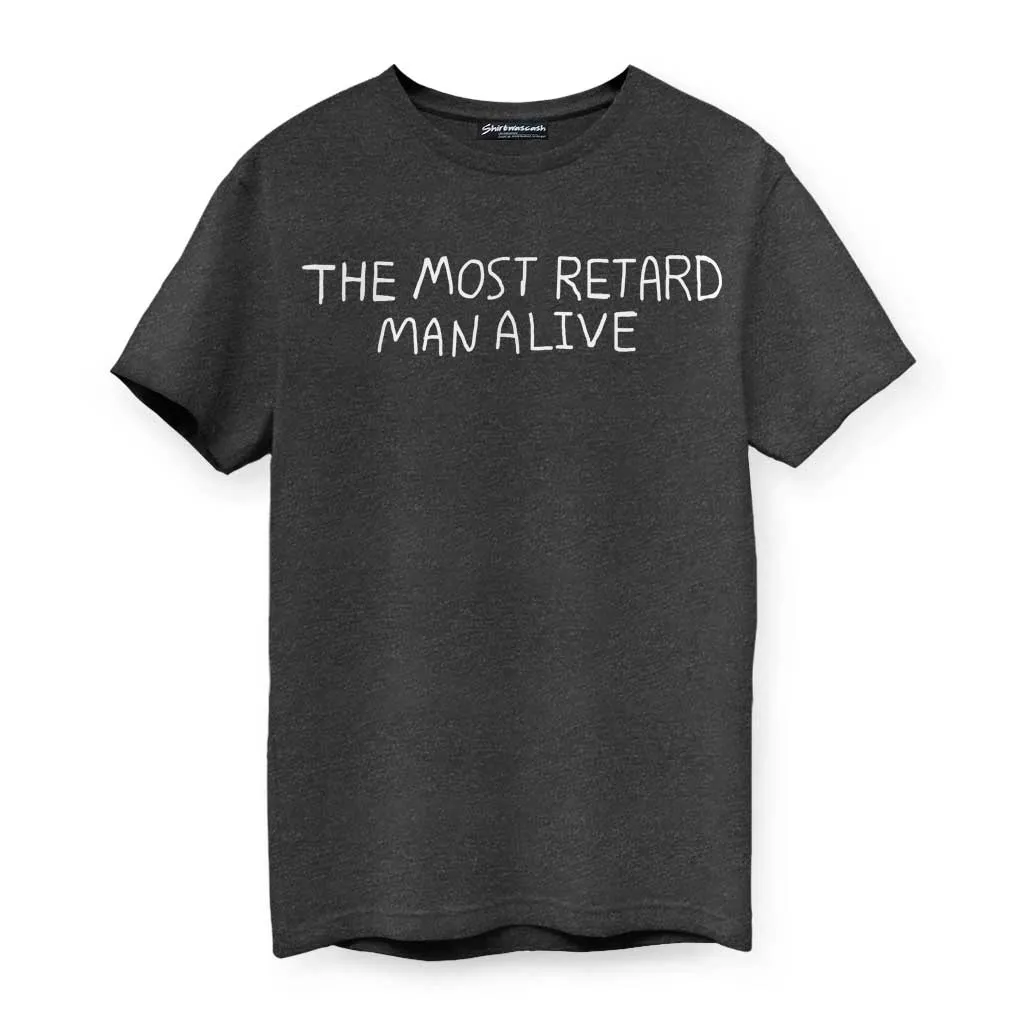 The Most Retard Man Alive T-Shirt