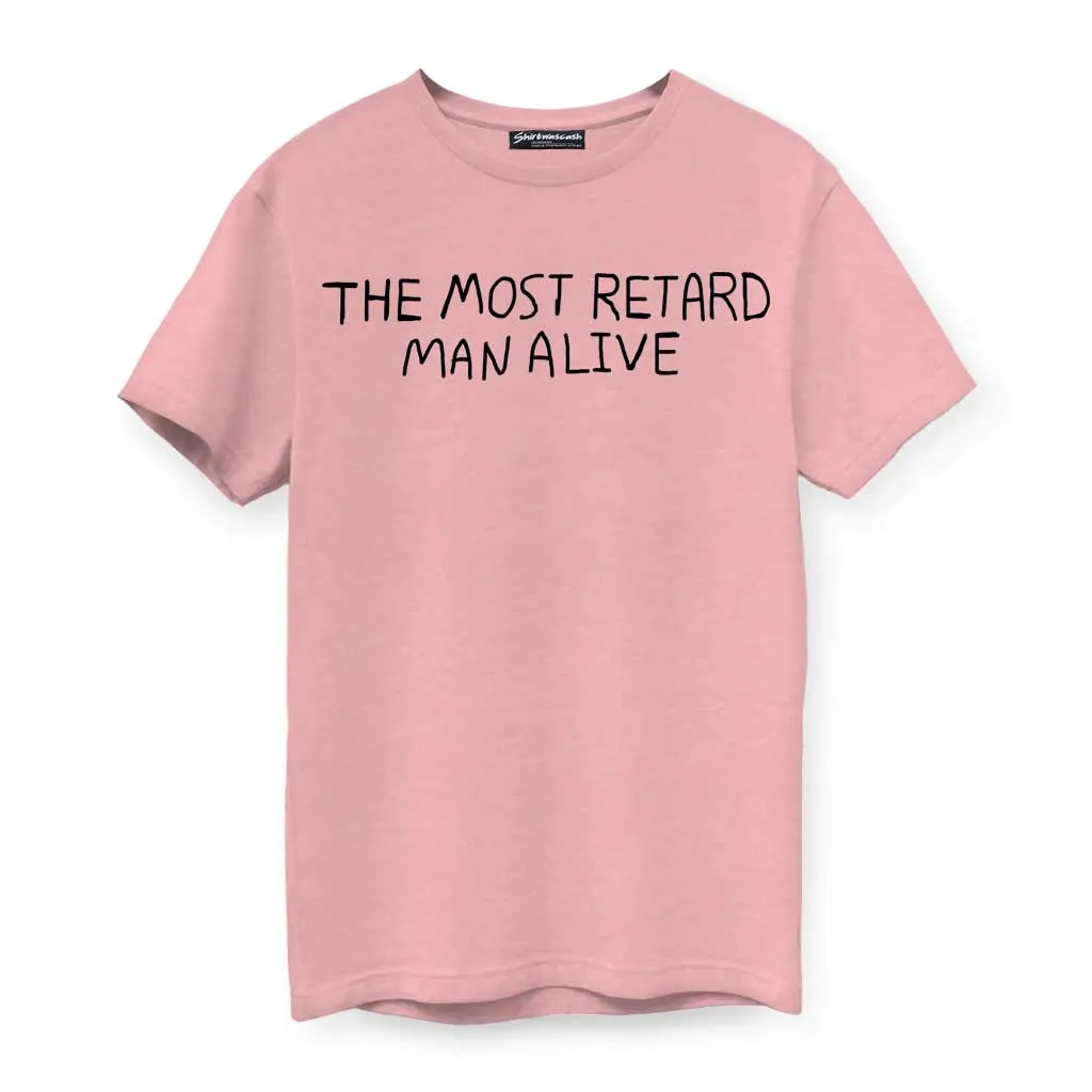 The Most Retard Man Alive T-Shirt