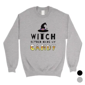 Witch Better Have My Candy Unisex Crewneck Sweatshirt